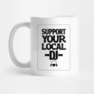 SUPPORT YOUR LOCAL DJ Mug